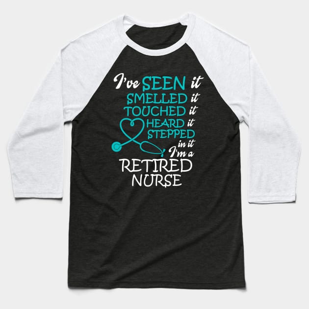 I've Seen it Smelled it Touched it nurse retirement Baseball T-Shirt by WorkMemes